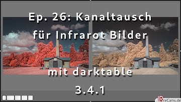 [DE] Ep. 26: Kanaltausch für Infrarot Bilder mit darktable 3.4.1 und dem Modul Farbkalibrierung