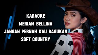 Meriam Bellina  Jangan Pernah Kau Ragukan Karaoke Soft Country 