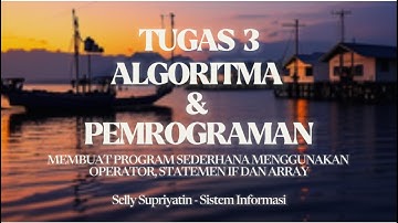 TUGAS 3 ALGORITMA & PEMROGRAMAN || MEMBUAT PROGRAM SEDERHANA MENGGUNAKAN OPERATOR, IF & ARRAY