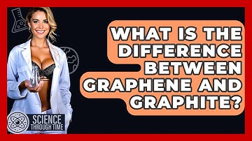 What Is The Difference Between Graphene And Graphite? - Science Through Time