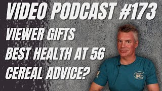 Video Podcast #173 - Viewer Gifts, Best Health at 56, Cereal for Dinner?