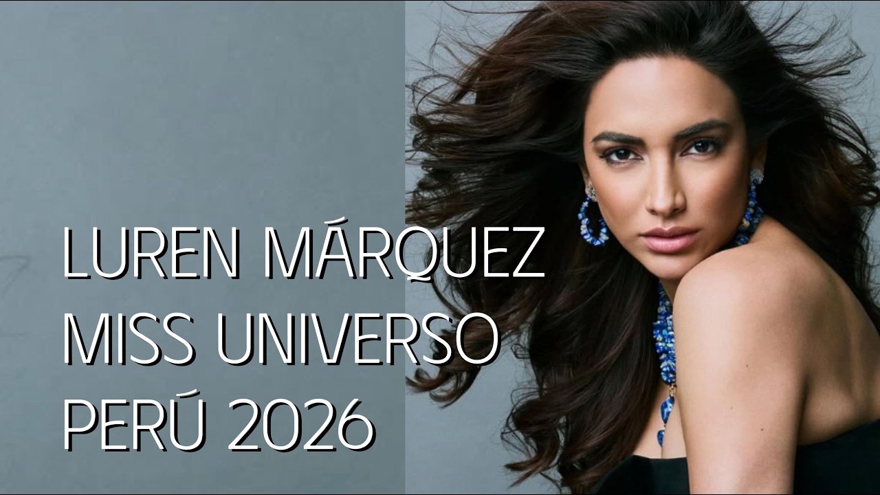 MISS PERÚ UNIVERSO 2026 ES LUREN MARQUEZ