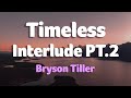 Bryson Tiller - Timeless Interlude PT.2 (Lyrics)