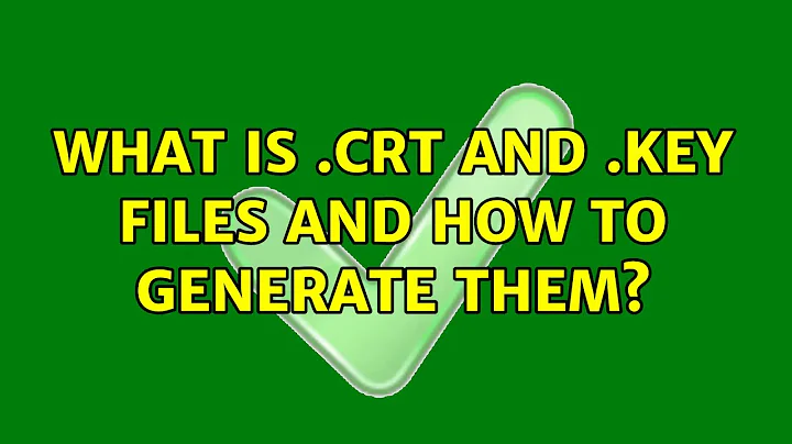 What is .crt and .key files and how to generate them? (2 Solutions!!)