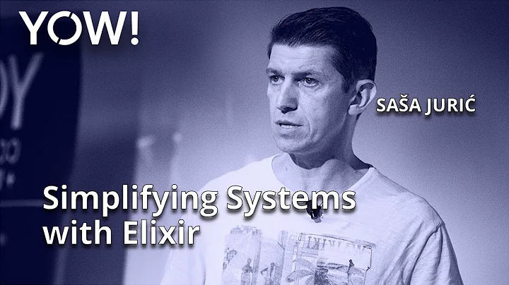 Simplifying Systems with Elixir • Sasa Juric • YOW! 2020