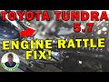 TOYOTA TUNDRA 5.7L ENGINE RATTLE. FIXED!