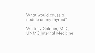 Ask UNMC: Thyroid nodules