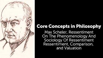 Max Scheler, Ressentiment | Ressentiment, Comparison, and Valuation | Philosophy Core Concepts