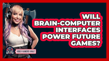 Will Brain-Computer Interfaces Power Future Games? - Video Gamers Vault