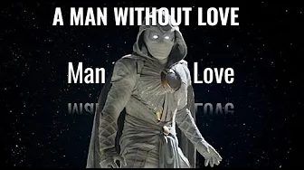 A Man Without Love | Moon-Knight Edit | A Man Without Love | Moon-Knight Edit |
