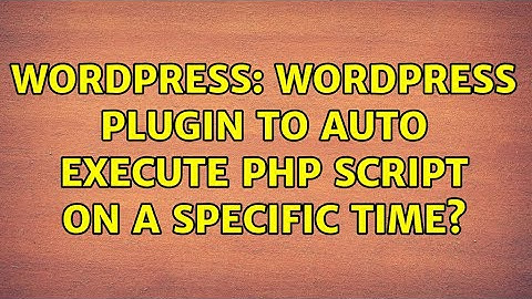 Wordpress: Wordpress plugin to auto execute php script on a specific time? (2 Solutions!!)