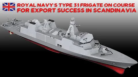 Royal Navy’s Type 31 frigate on course for export success in Scandinavia