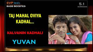 2006 ~ Tajmahal Oviya Kadhal ~ Kalvanin Kadhali ~ Yuvan ~ 🎼 5.1 DOLBY 🎧BASS BOOSTED 🎧 SVP Beats
