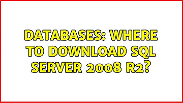 Databases: Where to download Sql Server 2008 R2? (2 Solutions!!)