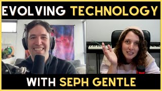 #17 Evolving Technology - Seph Gentle