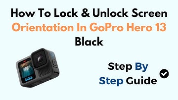 How To Lock & Unlock Screen Orientation In GoPro Hero 13 Black