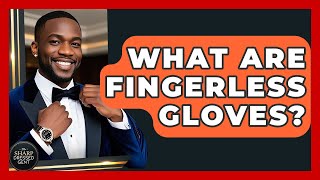 What Are Fingerless Gloves? - The Sharp Dressed Gent