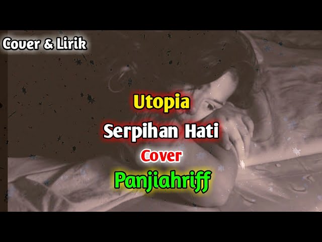 ( Video Liri ) Lagu Serpihan Hati - Utopia cover by Panjiahriff || Cover & Lirik class=