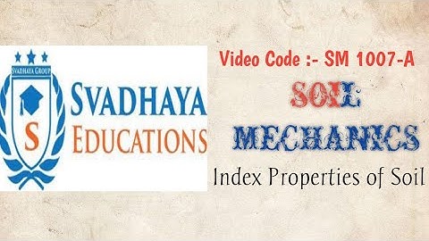 Soil Mechanics Lecture | Video Code SM 1007-A | Index Properties of Soil | @Svadhaya Educations