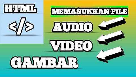 HTML Dasar: Memasukkan File Audio,Video dan Gambar