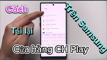 Cách Tải và cài lại Cửa hàng CH Play trên điện thoại Samsung