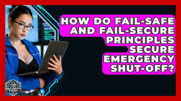 How Do Fail-safe And Fail-secure Principles Secure Emergency Shut-off? - SecurityFirstCorp.com