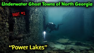 Part 2 - Underwater Ghost Towns Of North Georgia / Hydroelectric Power Lakes / Man Made Reservoirs