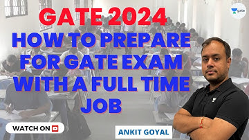 How to Prepare for GATE exam with a full time job | GATE 2024 | Ankit Goyal