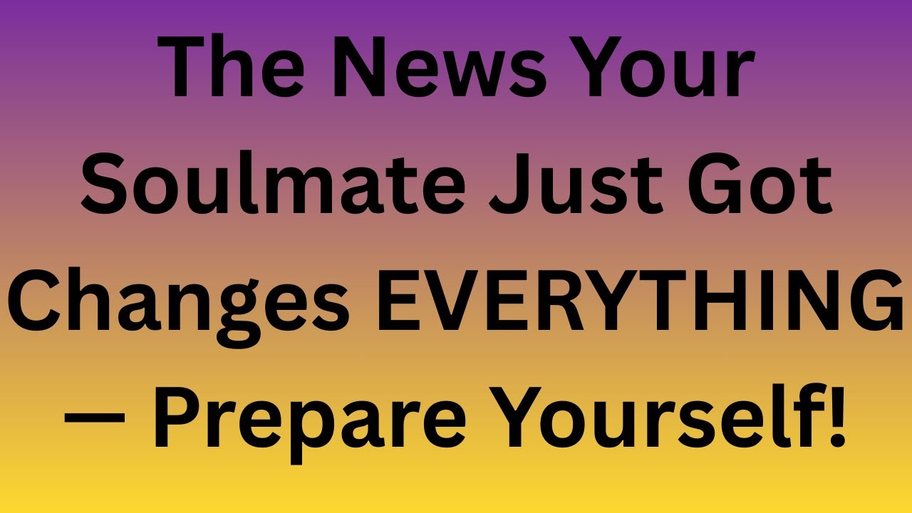 Angels Say The News Your Soulmate Just Got Changes EVERYTHING