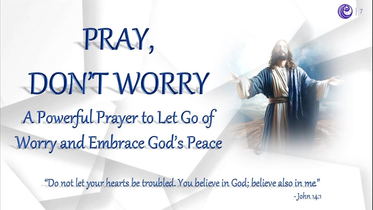 Pray, Don't worry |A Powerful Prayer to Let Go of Worry & Embrace God’s ...