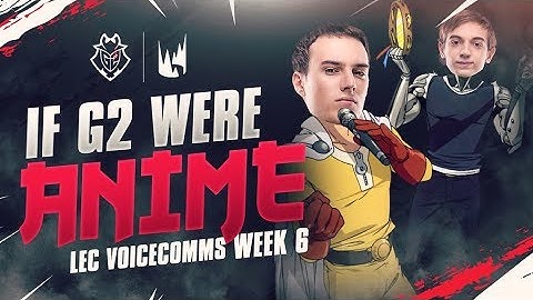 If G2 were ANIME | LEC Spring 2019 Week 6 G2 Voicecomms