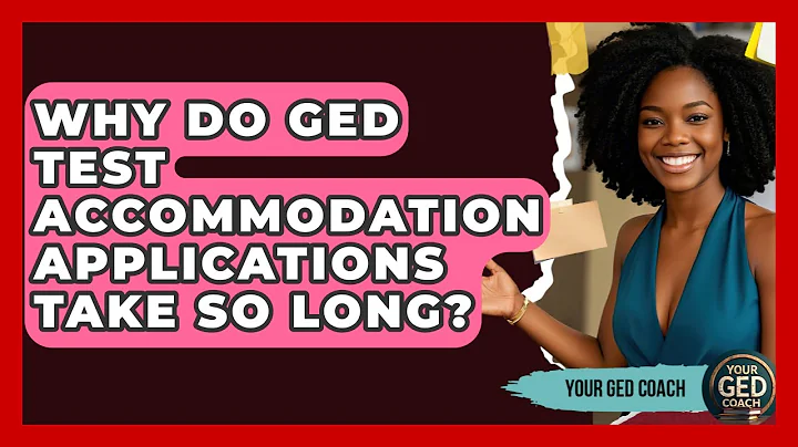Why Do GED Test Accommodation Applications Take So Long? - Your GED Coach