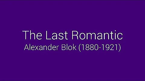 The Last Romantic - Alexander Blok (1880-1921)