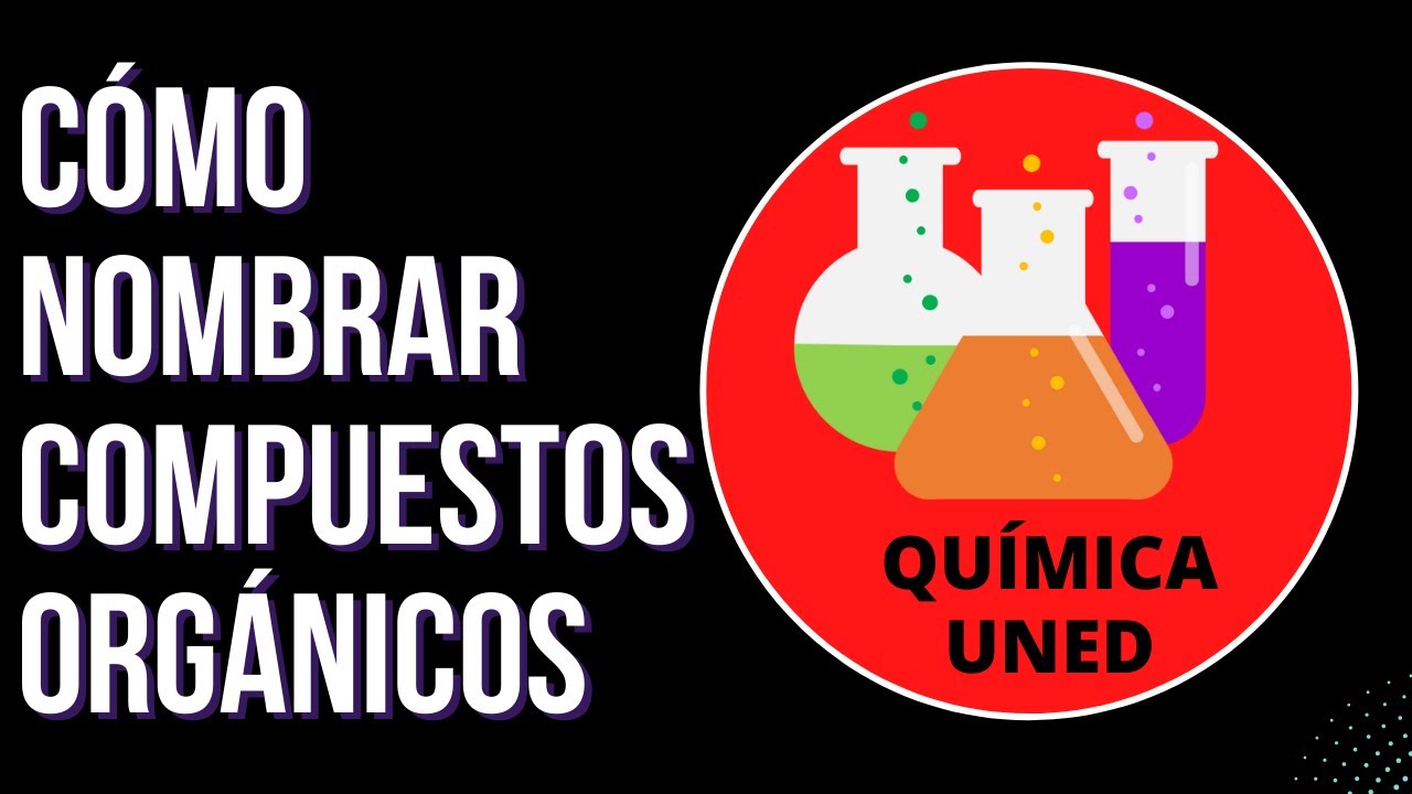 Cómo nombrar moléculas orgánicas | Teoría química orgánica 5/7 | QUÍMICA UNED