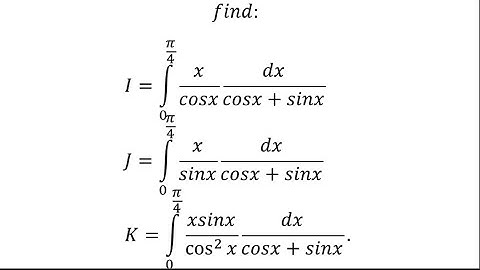 𝐼=∫1_0^(𝜋/4)〖𝑥/𝑐𝑜𝑠𝑥  𝑑𝑥/(𝑐𝑜𝑠𝑥+𝑠𝑖𝑛𝑥)〗𝐽=∫1_0^(𝜋/4)▒〖𝑥/𝑠𝑖𝑛𝑥  𝑑𝑥/(𝑐𝑜𝑠𝑥+𝑠𝑖𝑛𝑥)〗int part 50