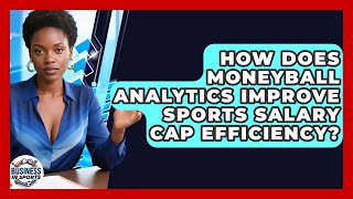 How Does Moneyball Analytics Improve Sports Salary Cap Efficiency? - Business In Sports