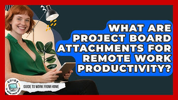 What Are Project Board Attachments For Remote Work Productivity? - Guide To Work From Home
