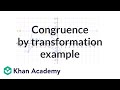 Another congruence by transformation example | Congruence | Geometry | Khan Academy