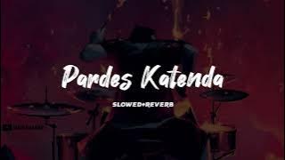pardes katenda slowed reverb | Adnan Dhool | Lofi flip | Jahan Mubarak
