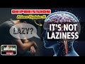 Depression Isn’t Laziness—Your Brain Is Struggling.