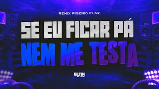 SE EU FICAR PÁ NEM ME TESTA - J9 (REMIX PISEIRO) PROD. @eltinnobeat