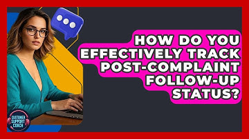How Do You Effectively Track Post-complaint Follow-up Status? - Customer Support Coach