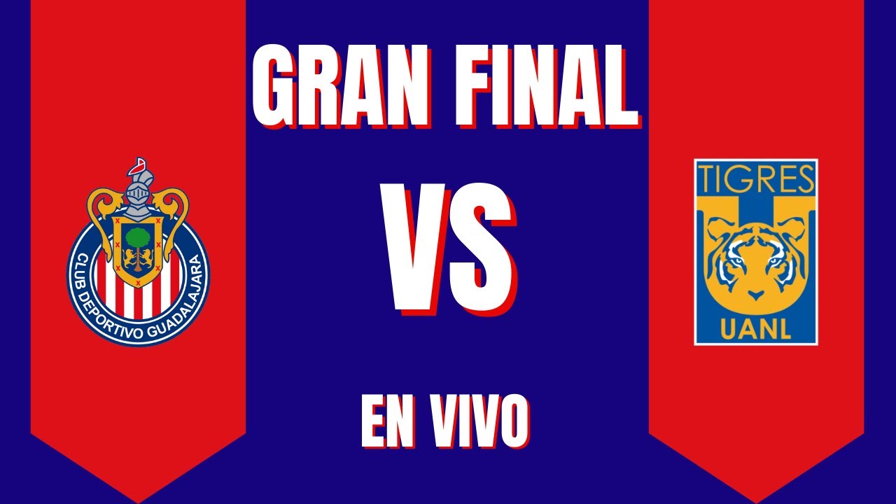 CHIVAS VS TIGRES FINAL CLAUSURA 2023 - YouTube