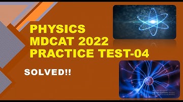 MDCAT 2022 PMC PHYSICS SOLVED PRACTICE -MOCK TEST - 04 COMPLETE