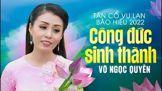 Vu Lan Báo Hiếu 2022 ❤️ Tân Cổ Công Đức Sinh Thành - Võ Ngọc Quyền