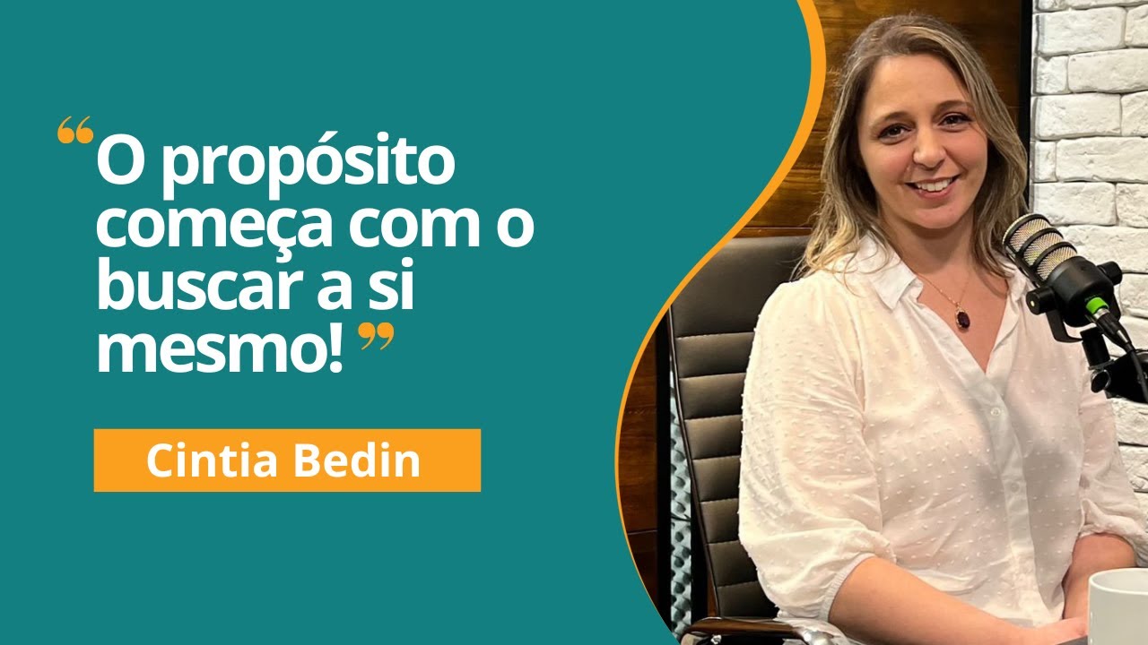 Cintia Bedin - O propósito começa com o buscar a si mesmo! - EP2 Interioriza