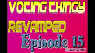 Viewer Voting Thingy: Episode 15 (VOTING THINGY: REVAMPED)