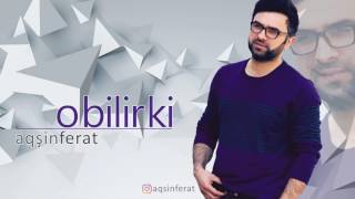Aqşin Ferat O Bilir Ki 2017 New