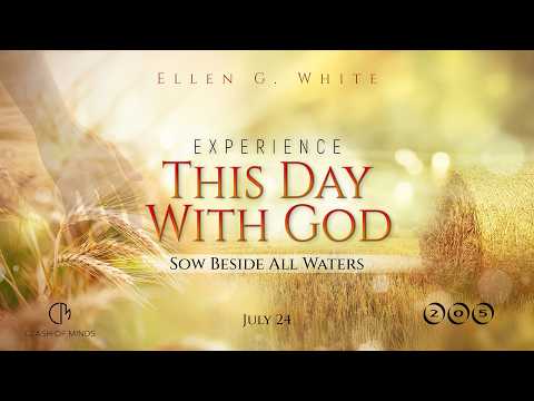 205. Experience This Day With God: Sow Beside All Waters, July 24