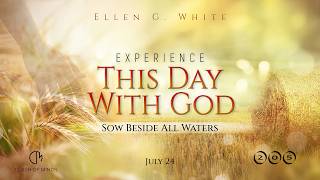 205. Experience This Day With God: Sow Beside All Waters, July 24